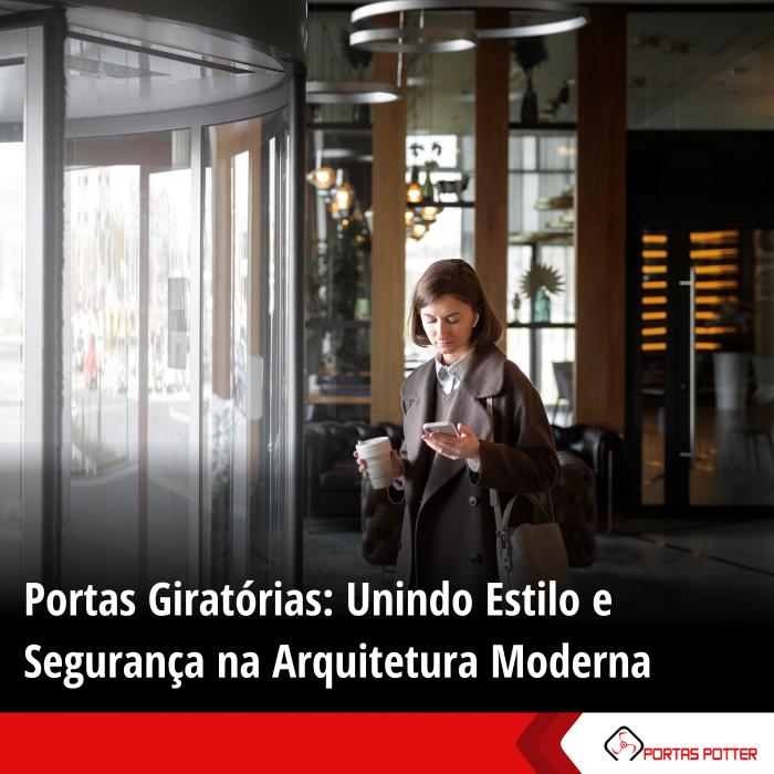 Portas Giratórias: Unindo Estilo e Segurança na Arquitetura Moderna