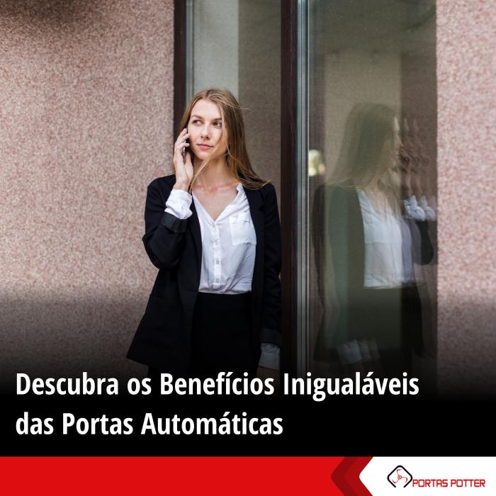 Descubra os Benefícios Inigualáveis das Portas Automáticas