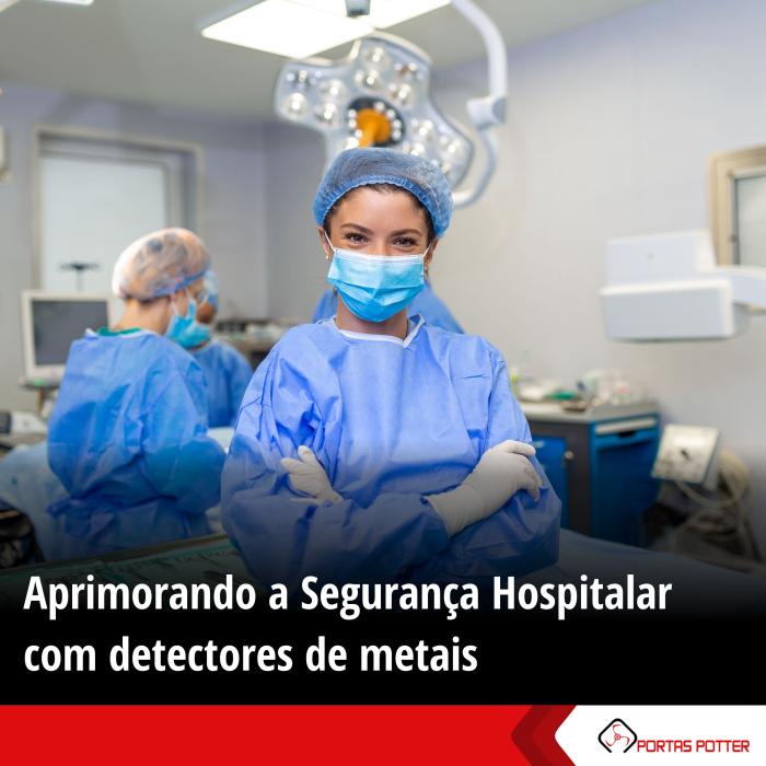 Aprimorando a Segurança Hospitalar com Detectores de Metais