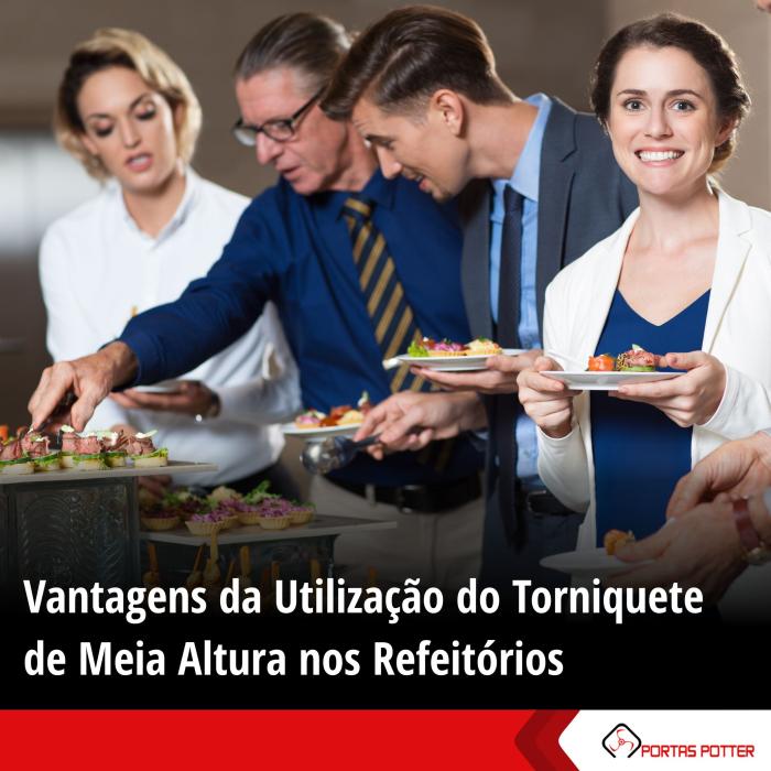 Vantagens da Utilização do Torniquete de Meia Altura no Controle de Acesso a Refeitórios