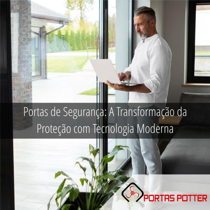 Portas de Segurança: A Transformação da Proteção com Tecnologia Moderna