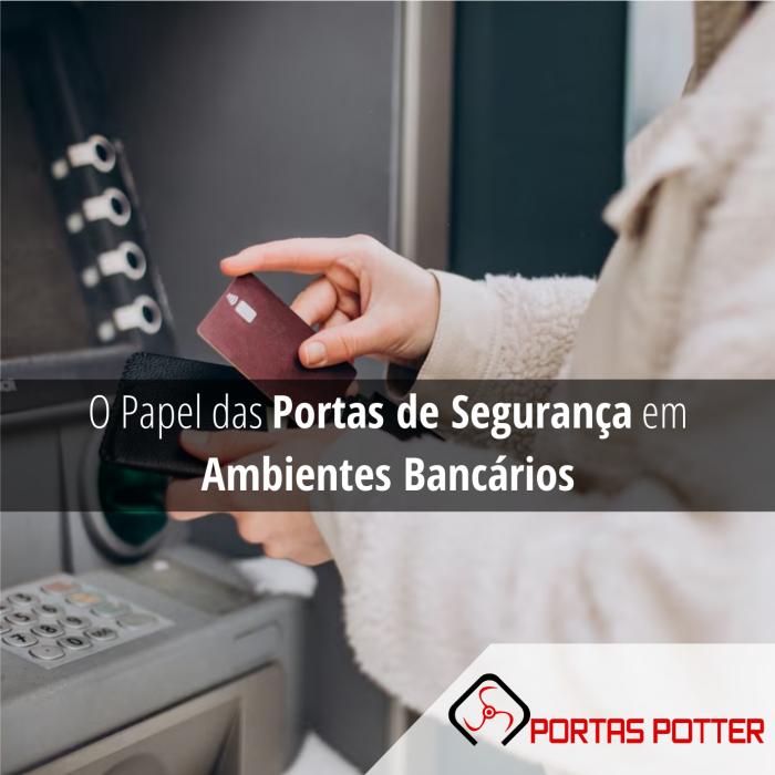 O Papel das Portas de Segurança em Ambientes Bancários: Mais que Proteção, Eficiência