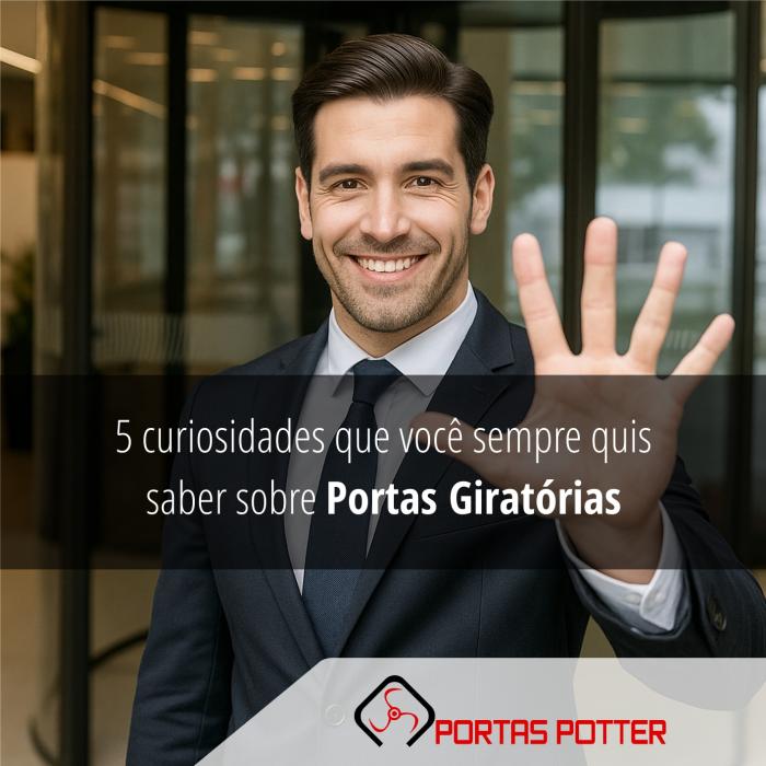 5 curiosidades que você sempre quis saber sobre portas giratórias